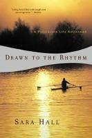 Drawn to the Rhythm: A Passionate Life Reclaimed - Sara Hall - cover
