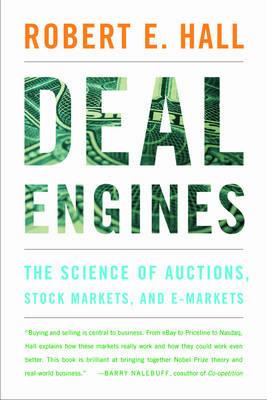 Deal Engines: The Science of Auctions, Stock Markets, and E-Markets - Robert E. Hall - cover