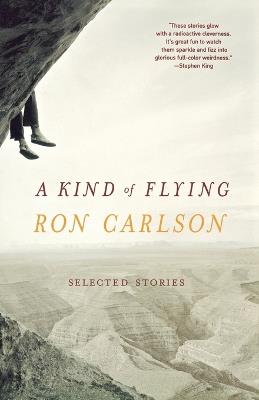A Kind of Flying: Selected Stories - Ron Carlson - cover
