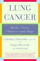 Lung Cancer: Myths, Facts, Choices--and Hope - Clauida I. Henschke,Peggy McCarthy - cover