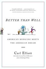 Better Than Well: American Medicine Meets the American Dream