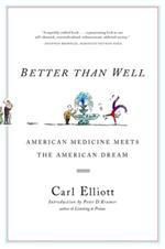 Better Than Well: American Medicine Meets the American Dream