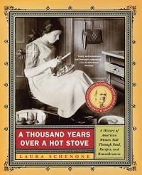 A Thousand Years Over a Hot Stove: A History of American Women Told through Food, Recipes, and Remembrances - Laura Schenone - cover