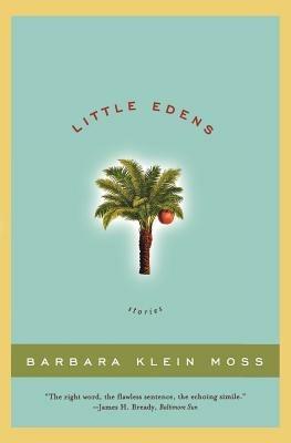 Little Edens: Stories - Barbara Klein Moss - cover