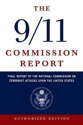 The 9/11 Commission Report: Final Report of the National Commission on Terrorist Attacks Upon the United States - National Commission on Terrorist Attacks - cover