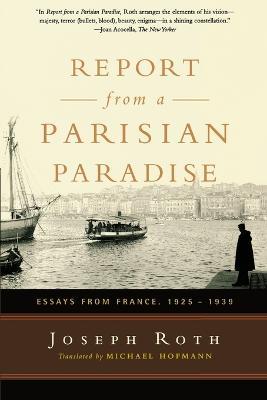 Report From a Parisian Paradise: Essays from France, 1925-1939 - Joseph Roth - cover