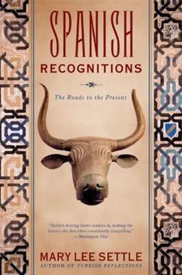 Spanish Recognitions: The Roads to the Present - Mary Lee Settle - cover