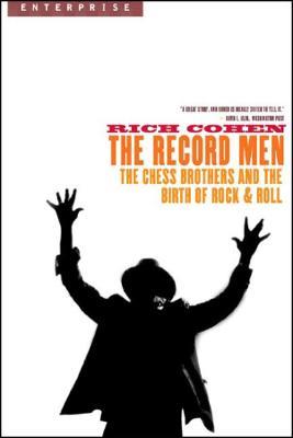 The Record Men: The Chess Brothers and the Birth of Rock & Roll - Rich Cohen - cover