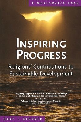 Inspiring Progress: Religions' Contributions to Sustainable Development - Gary T. Gardner - cover