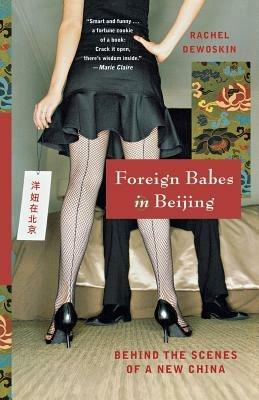 Foreign Babes in Beijing: Behind the Scenes of a New China - Rachel DeWoskin - cover