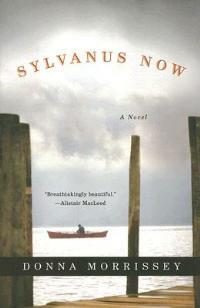 Sylvanus Now: A Novel - Donna Morrissey - cover