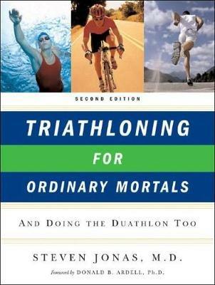 Triathloning for Ordinary Mortals: And Doing the Duathlon Too - Steven Jonas - cover
