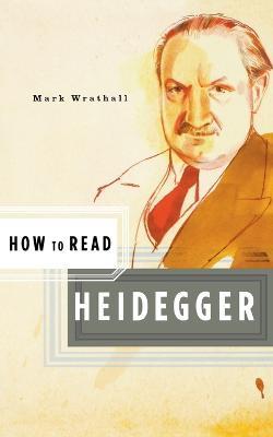 How to Read Heidegger - Mark Wrathall - cover