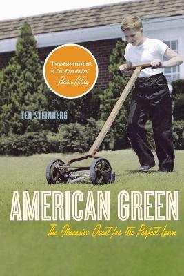 American Green: The Obsessive Quest for the Perfect Lawn - Ted Steinberg - cover