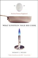 What Einstein Told His Cook: Kitchen Science Explained - Robert L. Wolke - cover