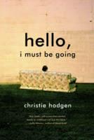 Hello, I Must Be Going: A Novel - Christie Hodgen - cover