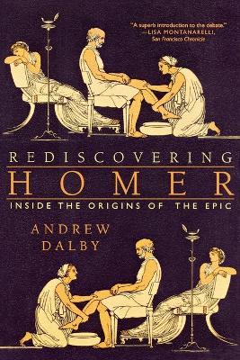 Rediscovering Homer: Inside the Origins of the Epic - Andrew Dalby - cover