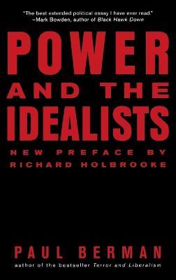 Power and the Idealists: Or, the Passion of Joschka Fischer and Its Aftermath - Paul Berman - cover