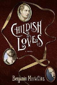 Childish Loves: A Novel - Benjamin Markovits - cover