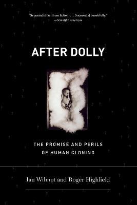 After Dolly: The Promise and Perils of Cloning - Roger Highfield,Ian Wilmut - cover