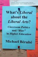 What's Liberal About the Liberal Arts?: Classroom Politics and 