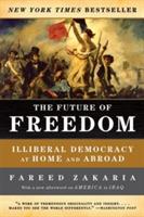 The Future of Freedom: Illiberal Democracy at Home and Abroad - Fareed Zakaria - cover