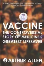 Vaccine: The Controversial Story of Medicine's Greatest Lifesaver