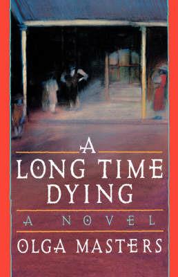 A Long Time Dying: A Novel - Olga Masters - cover