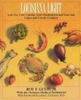 Louisiana Light: Low-Fat, Low-Calorie, Low-Cholesterol, and Low-Salt Cajun and Creole Cookery - Roy F. Guste - cover