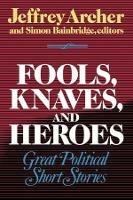 Fools, Knaves and Heroes: Great Political Short Stories - cover