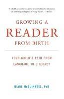 Growing a Reader from Birth: Your Child's Path from Language to Literacy