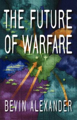 The Future of Warfare - Bevin Alexander - cover
