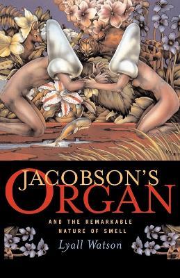 Jacobson's Organ: And the Remarkable Nature of Smell - Lyall Watson - cover
