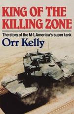 King of the Killing Zone: The Story of the M-1, America's Super Tank