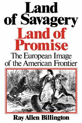 Land of Savagery, Land of Promise: The European Imagery of the American Frontier - Ray Allen Billington - cover