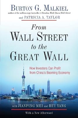 From Wall Street to the Great Wall: How Investors Can Profit from China's Booming Economy - Burton G. Malkiel,Patricia A. Taylor - cover