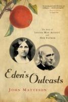 Eden's Outcasts: The Story of Louisa May Alcott and Her Father - John Matteson - cover