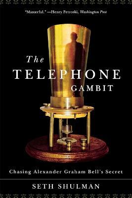 The Telephone Gambit: Chasing Alexander Graham Bell's Secret - Seth Shulman - cover