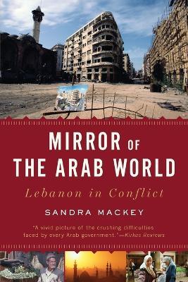 Mirror of the Arab World: Lebanon in Conflict - Sandra Mackey - cover
