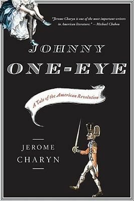 Johnny One-Eye: A Tale of the American Revolution - Jerome Charyn - cover