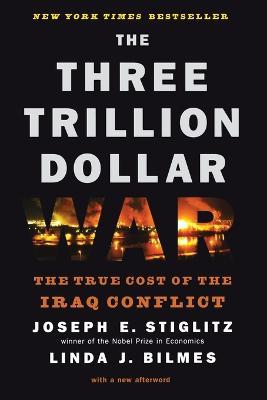 The Three Trillion Dollar War: The True Cost of the Iraq Conflict - Linda J. Bilmes,Joseph E. Stiglitz - cover
