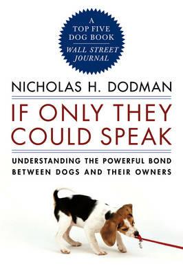 If Only They Could Speak: Understanding the Powerful Bond Between Dogs and Their Owners - Nicholas H. Dodman - cover