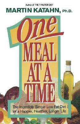 One Meal at a Time: The Incredibly Simple Low-Fat Diet for a Happier, Healthier Life - Martin Katahn - cover