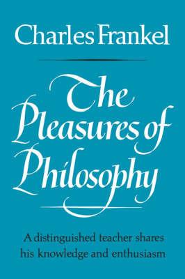 The Pleasures of Philosophy - Charles Frankel - cover