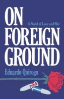 On Foreign Ground: A Novel - Eduardo Quiroga - cover