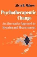 Psychotherapeutic Change: An Alternative Approach to Meaning and Measurement - Alvin R. Mahrer - cover