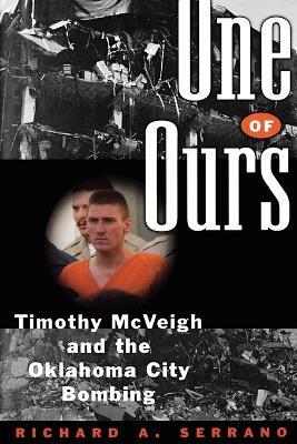 One of Ours: Timothy McVeigh and the Oklahoma City Bombing - Richard A Serrano - cover