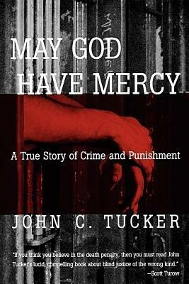 May God Have Mercy: A True Story of Crime and Punishment - John C Tucker - cover