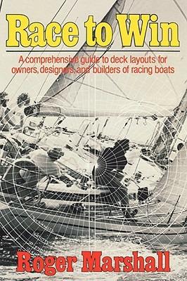 Race to Win: A Comprehensive Guide to Deck Layouts for Owners, Designers, and Builders of Racing Boats - Roger Marshall - cover