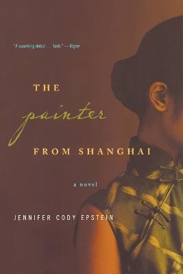 The Painter from Shanghai: A Novel - Jennifer Cody Epstein - cover